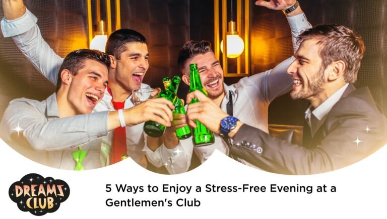 5 Ways to Enjoy a Stress-Free Evening at a Gentlemen’s Club Gentlemen's Club